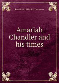 Amariah Chandler and his times