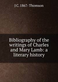 Bibliography of the writings of Charles and Mary Lamb: a literary history