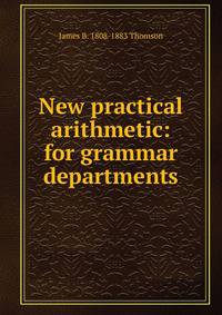 New practical arithmetic: for grammar departments