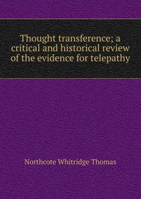 Thought transference; a critical and historical review of the evidence for telepathy