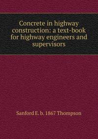 Concrete in highway construction: a text-book for highway engineers and supervisors
