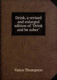 Drink, a revised and enlarged edition of "Drink and be sober"