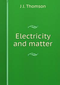 Electricity and matter