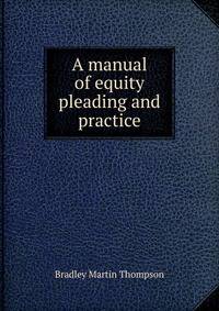 A manual of equity pleading and practice