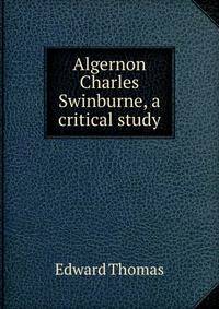 Algernon Charles Swinburne, a critical study