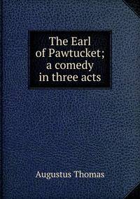 The Earl of Pawtucket; a comedy in three acts