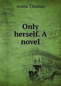 Only herself. A novel