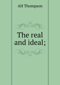 The real and ideal;