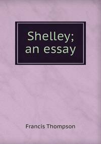 Shelley; an essay