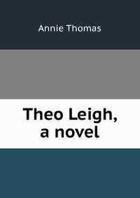 Theo Leigh, a novel