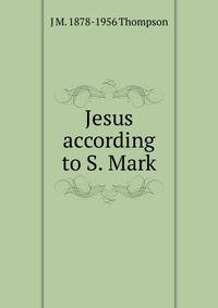 Jesus according to S. Mark