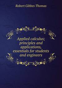 Applied calculus; principles and applications, essentials for students and engineers