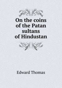 On the coins of the Patan sultans of Hindustan