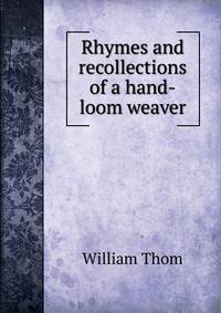 Rhymes and recollections of a hand-loom weaver