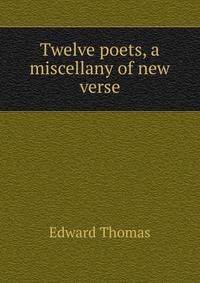 Twelve poets, a miscellany of new verse