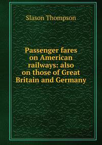 Passenger fares on American railways: also on those of Great Britain and Germany