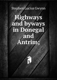 Highways and byways in Donegal and Antrim;