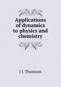 Applications of dynamics to physics and chemistry