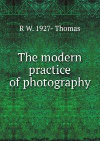 The modern practice of photography