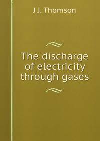 The discharge of electricity through gases