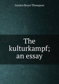 The kulturkampf; an essay