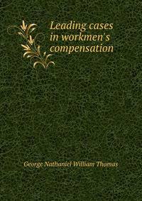 Leading cases in workmen's compensation