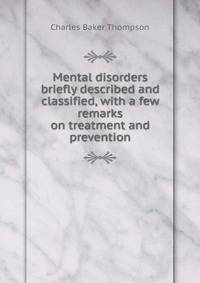 Mental disorders briefly described and classified, with a few remarks on treatment and prevention