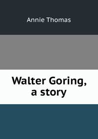 Walter Goring, a story