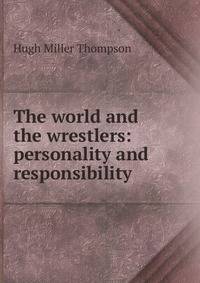 The world and the wrestlers: personality and responsibility