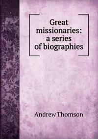 Great missionaries: a series of biographies