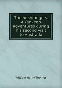 The bushrangers. A Yankee's adventures during his second visit to Australia