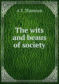 The wits and beaus of society