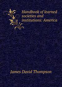 Handbook of learned societies and institutions: America