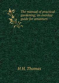 The manual of practical gardening; an everday guide for amateurs