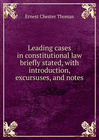Leading cases in constitutional law briefly stated, with introduction, excursuses, and notes