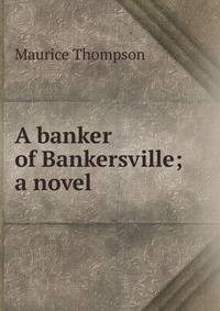 A banker of Bankersville; a novel