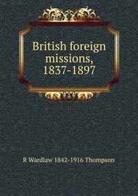 British foreign missions, 1837-1897