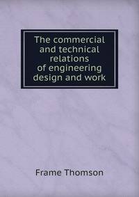 The commercial and technical relations of engineering design and work