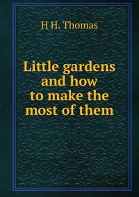 Little gardens and how to make the most of them