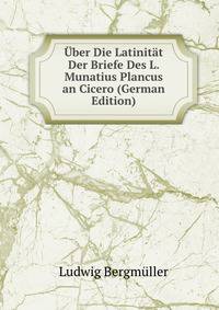 Uber Die Latinitat Der Briefe Des L. Munatius Plancus an Cicero (German Edition)