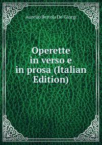 Operette in verso e in prosa (Italian Edition)