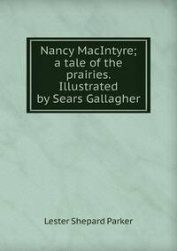 Nancy MacIntyre; a tale of the prairies. Illustrated by Sears Gallagher