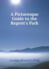 A Picturesque Guide to the Regent's Park