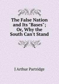 The False Nation and Its "Bases"; Or, Why the South Can't Stand