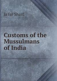 Customs of the Mussulmans of India