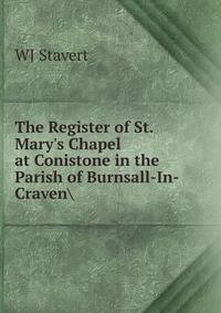 The Register of St. Mary's Chapel at Conistone in the Parish of Burnsall-In-Craven
