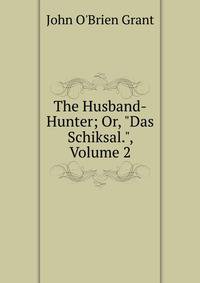 The Husband-Hunter; Or, "Das Schiksal.", Volume 2