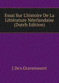 Essai Sur L'histoire De La Litt?rature N?erlandaise (Dutch Edition)