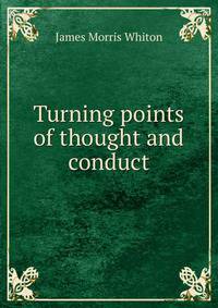 Turning points of thought and conduct.