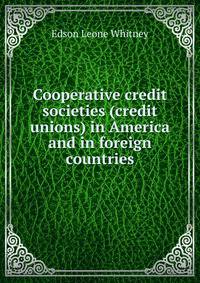 Cooperative credit societies (credit unions) in America and in foreign countries